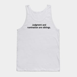 Judgment and rumination are siblings. Tank Top